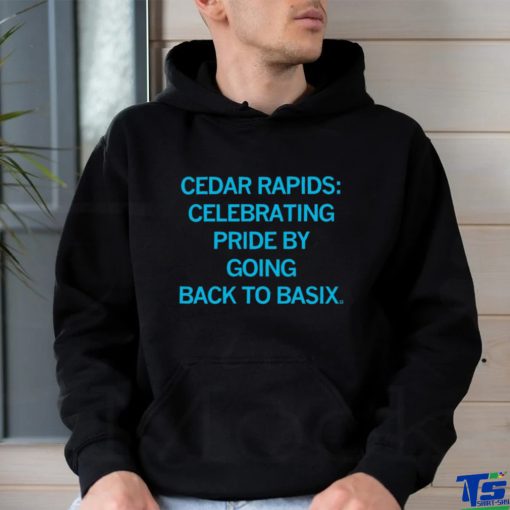 Cedar Rapids celebrating Pride by going back to basix 2023 hoodie, sweater, longsleeve, shirt v-neck, t-shirt