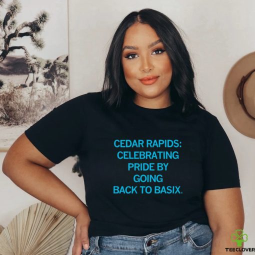 Cedar Rapids celebrating Pride by going back to basix 2023 hoodie, sweater, longsleeve, shirt v-neck, t-shirt