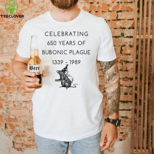 Celebrating 650 years of bubonic plague 1339   1989 T Shirt