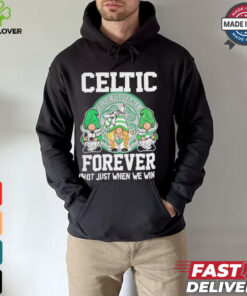 Celtic Football Club Forever Not Just When We Win T Shirt 2 Celtic Football Club Forever Not Just When We Win T Shirt