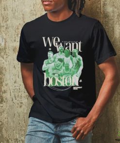 Celtics NBA Champions We Want Boston Shirt