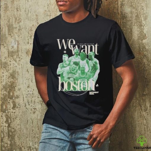 Celtics NBA Champions We Want Boston Shirt