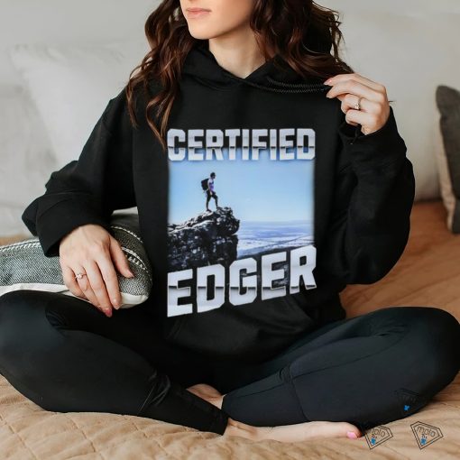 Certified Edger hoodie, sweater, longsleeve, shirt v-neck, t-shirt