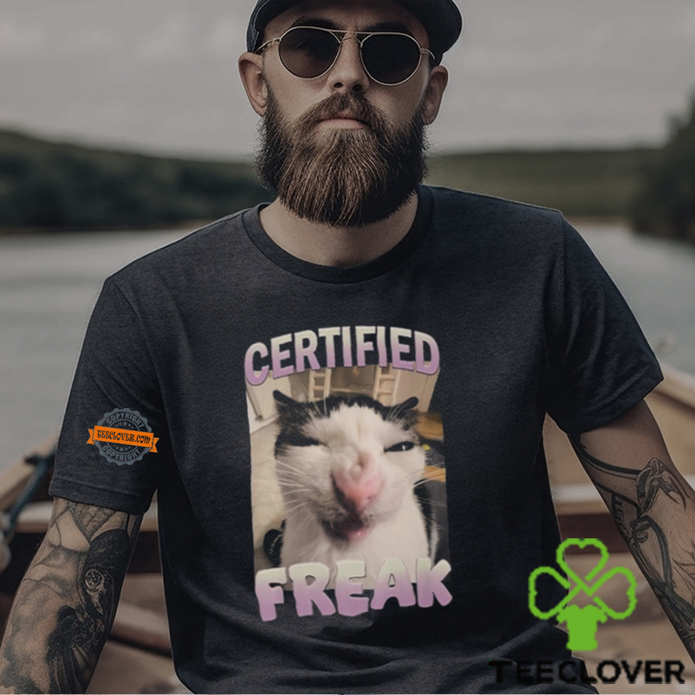 Certified Freak Cat Meme T Shirt Certified Freak Cat Meme T Shirt