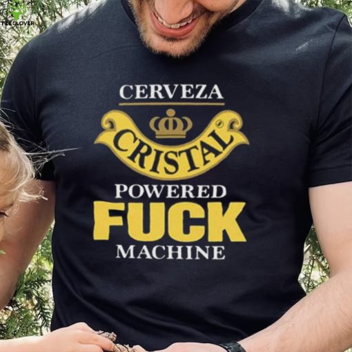 Cerveza Cristal Powered Fuck Machine T Shirt