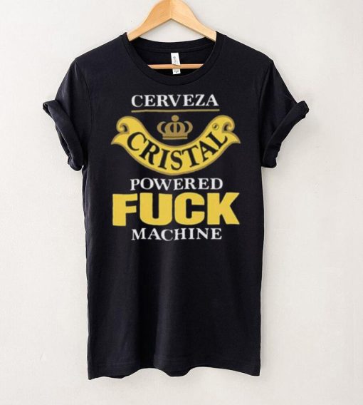 Cerveza Cristal Powered Fuck Machine T Shirt