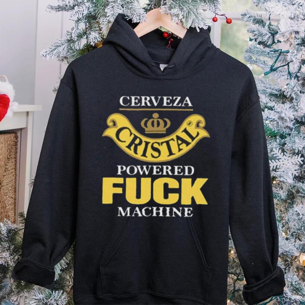 Cerveza Cristal Powered Fuck Machine T Shirt Cerveza Cristal Powered Fuck Machine T Shirt