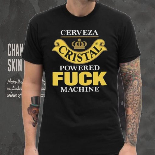 Cerveza Cristal Powered Fuck Machine T Shirt