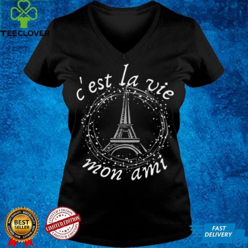 Cest La Vie Mon Ami Eiffel Tower French Saying Shirt