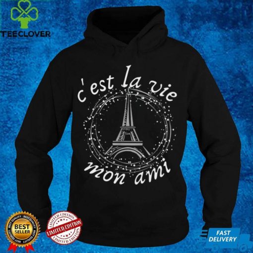 Cest La Vie Mon Ami Eiffel Tower French Saying Shirt