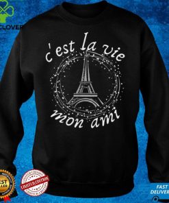 Cest La Vie Mon Ami Eiffel Tower French Saying Shirt