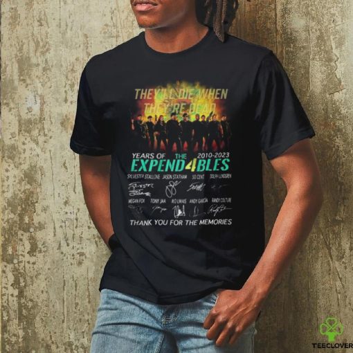 They’ll Die When They’re Dead 13 Years Of 2010 – 2023 The Expend4bles Thank You For The Memories T Shirt