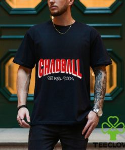 Chadball Get Well Soon Shirt