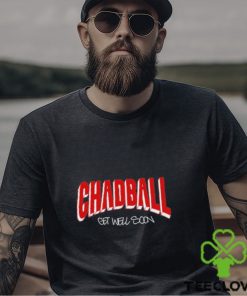 Chadball Get Well Soon Shirt 1 Chadball Get Well Soon Shirt