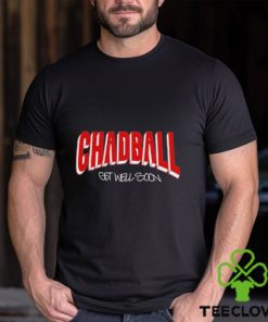Chadball Get Well Soon Shirt 3 Chadball Get Well Soon Shirt