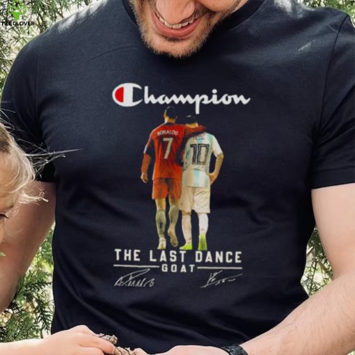 Champion Lionel Messi and Ronaldo the last dance goat signatures 2022 hoodie, sweater, longsleeve, shirt v-neck, t-shirt