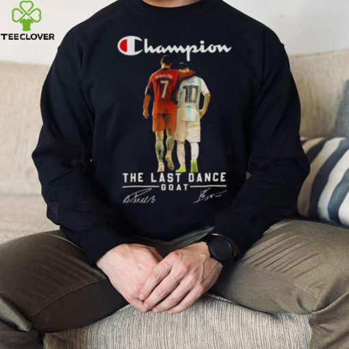 Champion Lionel Messi and Ronaldo the last dance goat signatures 2022 hoodie, sweater, longsleeve, shirt v-neck, t-shirt