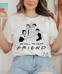 Chandler Bing RIP Matthew Perry We Will You Dear Friend Shirt