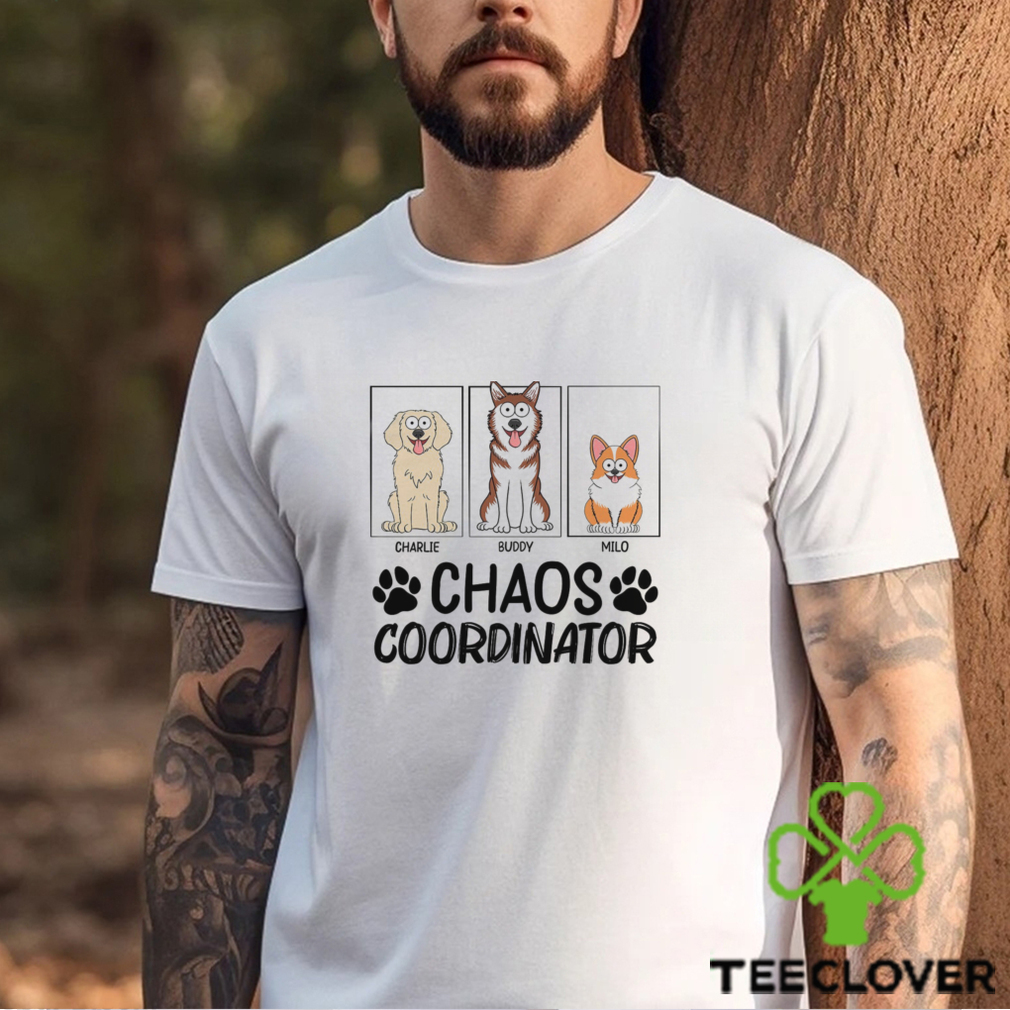 Chaos Coordinator Birthday, Anniversary, Funny Gift For Dog Lovers, Dog Mom, Dog Dad Personalized T Shirt Chaos Coordinator Birthday, Anniversary, Funny Gift For Dog Lovers, Dog Mom, Dog Dad Personalized T Shirt