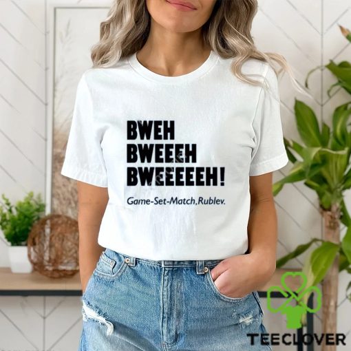 Chaprocha Bweh Bweh Bweh Game Set Match Rublev shirt, hoodie, tank top, sweater and long sleeve t shirt