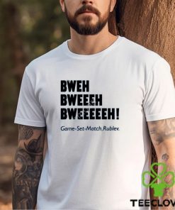 Chaprocha Bweh Bweh Bweh Game Set Match Rublev shirt, hoodie, tank top, sweater and long sleeve t shirt