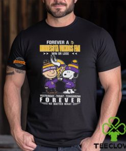 Charlie Brown And Snoopy Forever A Minnesota Vikings Fan Win Or Lose Yesterday Today Tomorrow Forever no Matter What Shirt
