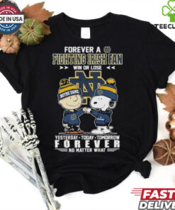 Charlie Brown And Snoopy Forever A Notre Dame Fighting Irish Fan Win Or Lose Forever No Matter What T shirts