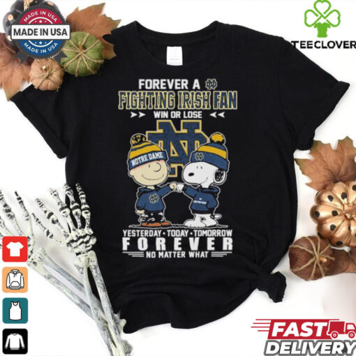 Charlie Brown And Snoopy Forever A Notre Dame Fighting Irish Fan Win Or Lose Forever No Matter What T shirts