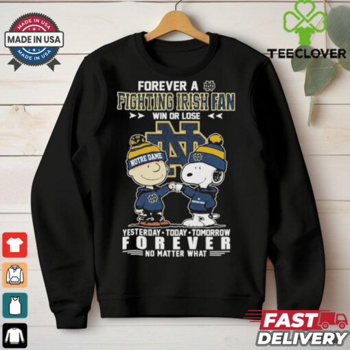 Charlie Brown And Snoopy Forever A Notre Dame Fighting Irish Fan Win Or Lose Forever No Matter What T shirts