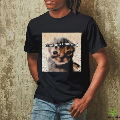 Chat Am I Normal Shirt