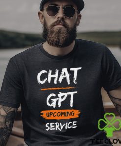 Chat GPT Upcoming Service Shirt