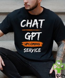 Chat GPT Upcoming Service Shirt