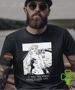 Chatpile It Was The Worst Thing I Ever Saw T Shirt