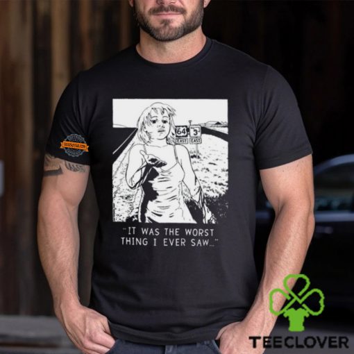 Chatpile It Was The Worst Thing I Ever Saw T Shirt
