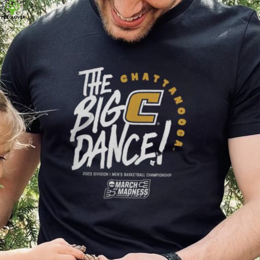 Chattanooga Men’s Basketball 2023 NCAA Tournament The Big Dance Hoodie Shirt