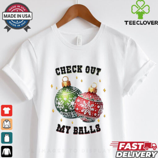 Check out my balls Christmas shirt