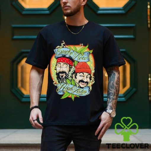 Cheech and Chong smoke now high later shirt