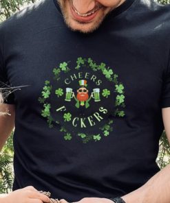 Cheers Fuckers Let’s Celebrate St Patrick’s Day T Shirt