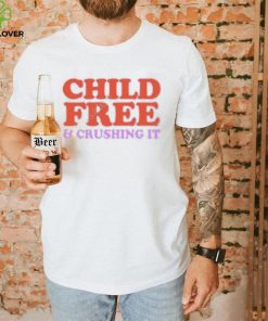 Chelsea Handler Child Free And Crushing It Shirt