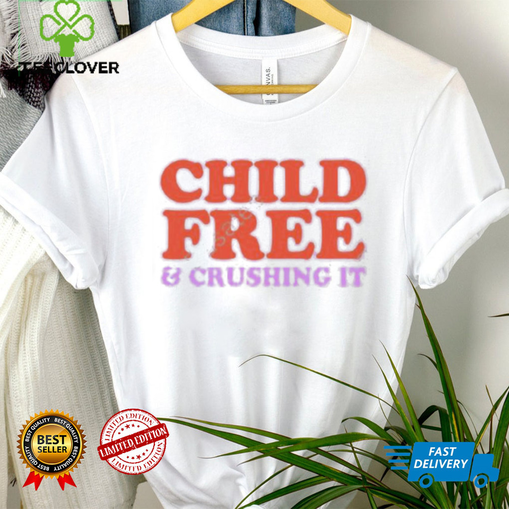 Chelsea Handler Child Free And Crushing It Shirt Chelsea Handler Child Free And Crushing It Shirt