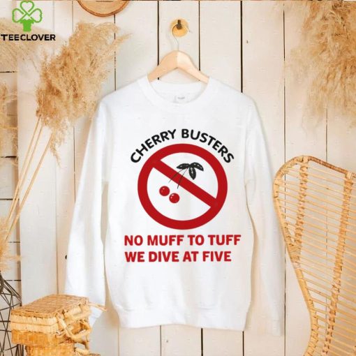 Cherry busters no muff to tuff we dive at five hoodie, sweater, longsleeve, shirt v-neck, t-shirt