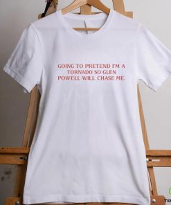 Cherrydaze Going To Pretend I'm A Tornado So Glen Powell Will Chase Me Shirt