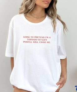 Cherrydaze Going To Pretend I'm A Tornado So Glen Powell Will Chase Me Shirt