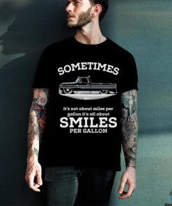 Chevy Trucks Sometimes It’s Not About Miles Per Gallon It’s All About Smiles Per Gallon Shirt