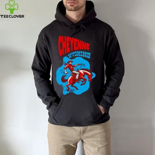 Cheyenne Wyoming cowboy hoodie, sweater, longsleeve, shirt v-neck, t-shirt