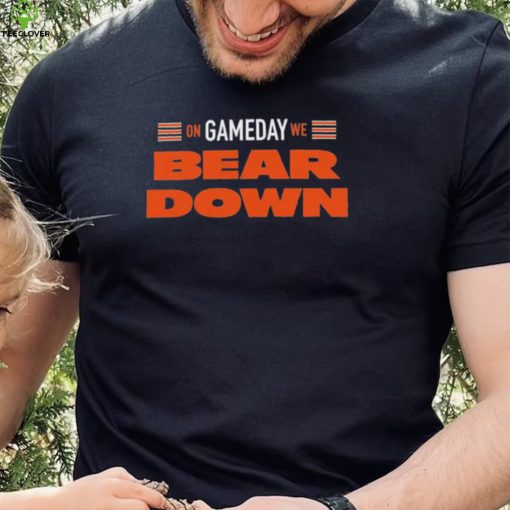 Chicago Bear On Gameday We Bear Down Shirt