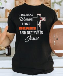 Chicago Bears I am a simple woman I love Chicago Bears and believe in jesus 2024 hoodie, sweater, longsleeve, shirt v-neck, t-shirt