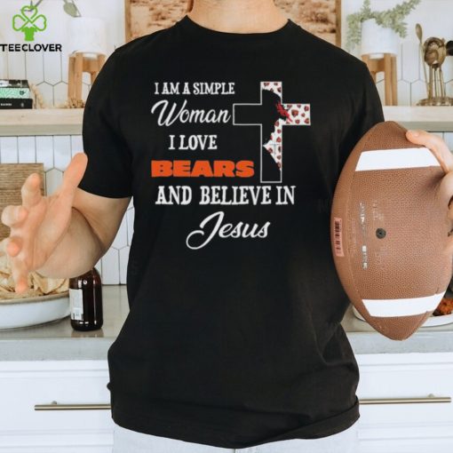 Chicago Bears I am a simple woman I love Chicago Bears and believe in jesus 2024 hoodie, sweater, longsleeve, shirt v-neck, t-shirt