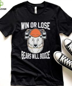 Chicago Bears Win Or Lose Bears Will Booze Shirt