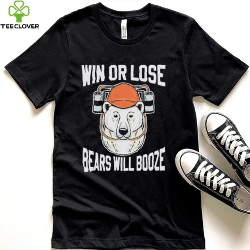 Chicago Bears Win Or Lose Bears Will Booze Shirt